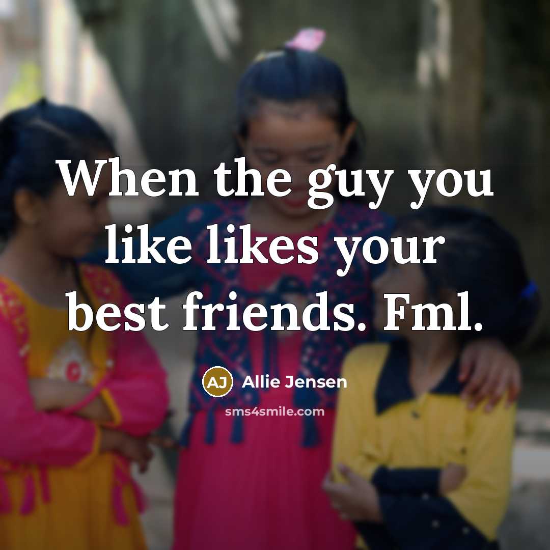 “When the guy you like likes your best friends. Fml.…” quote by Allie Jensen