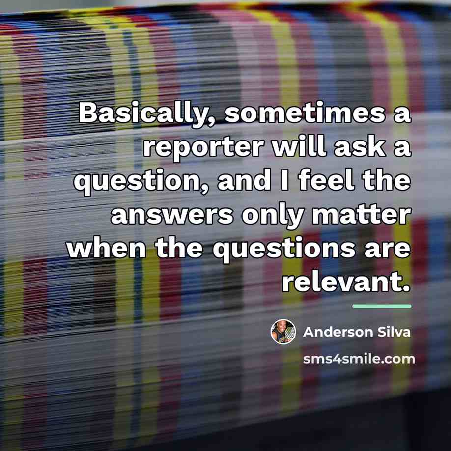 “Basically, sometimes a reporter will ask a question, and I…” quote by Anderson Silva