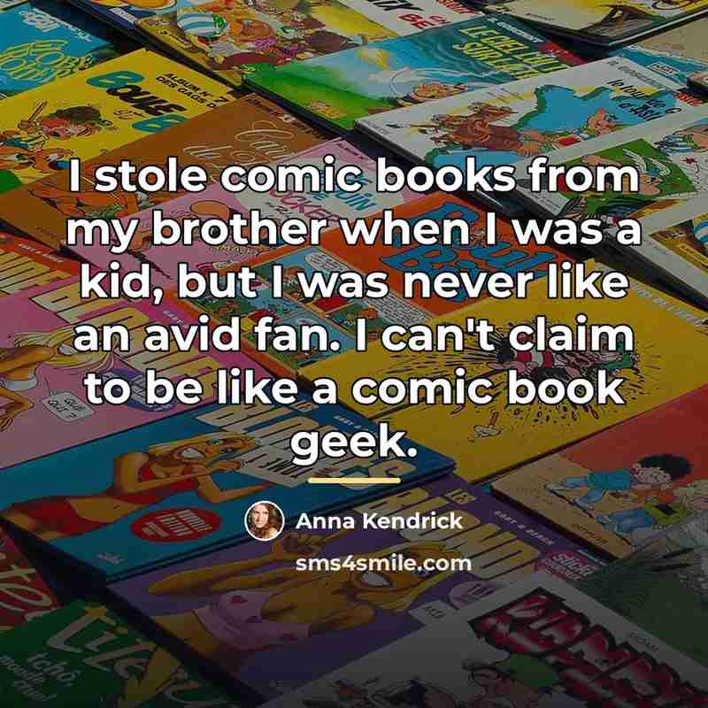 “I stole comic books from my brother when I was…” quote by Anna Kendrick