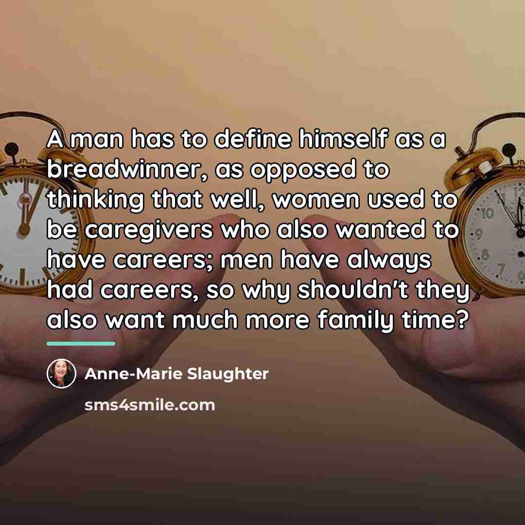 “A man has to define himself as a breadwinner, as…” quote by Anne-Marie Slaughter