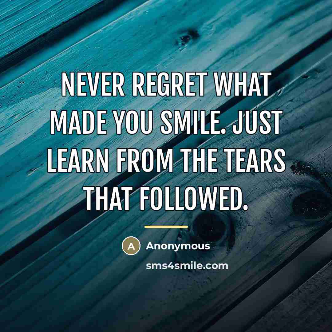 “Never regret what made you smile. Just learn from the…” quote by Anonymous