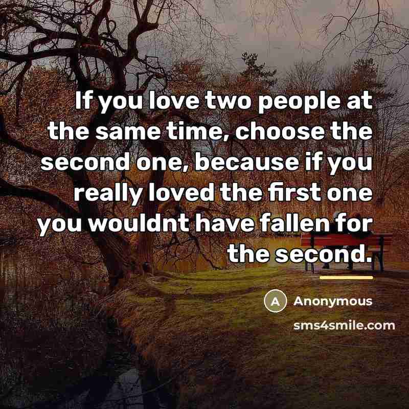 “If you love two people at the same time, choose…” quote by Anonymous