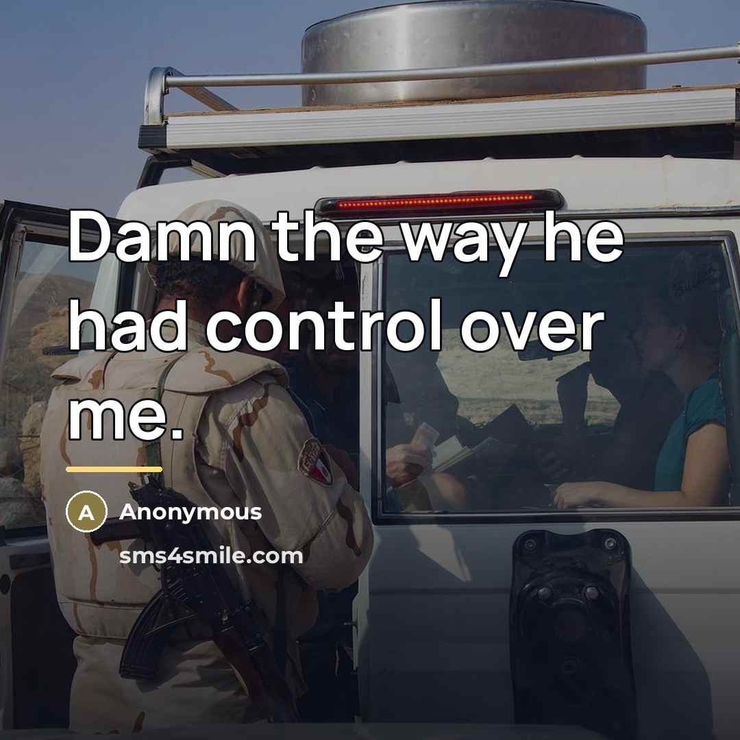 “Damn the way he had control over me.…” quote by Anonymous