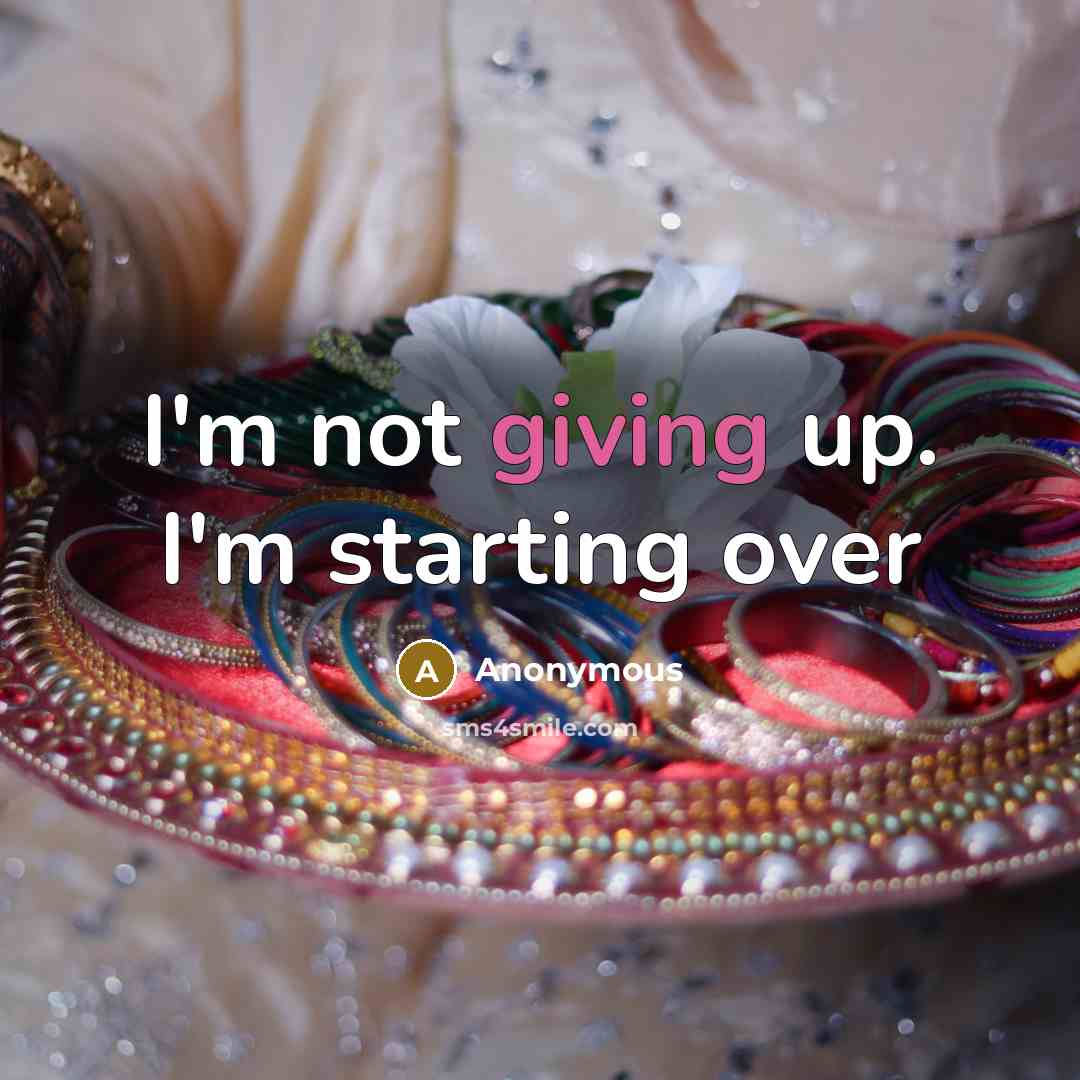 “I'm not giving up. I'm starting over” quote by Anonymous