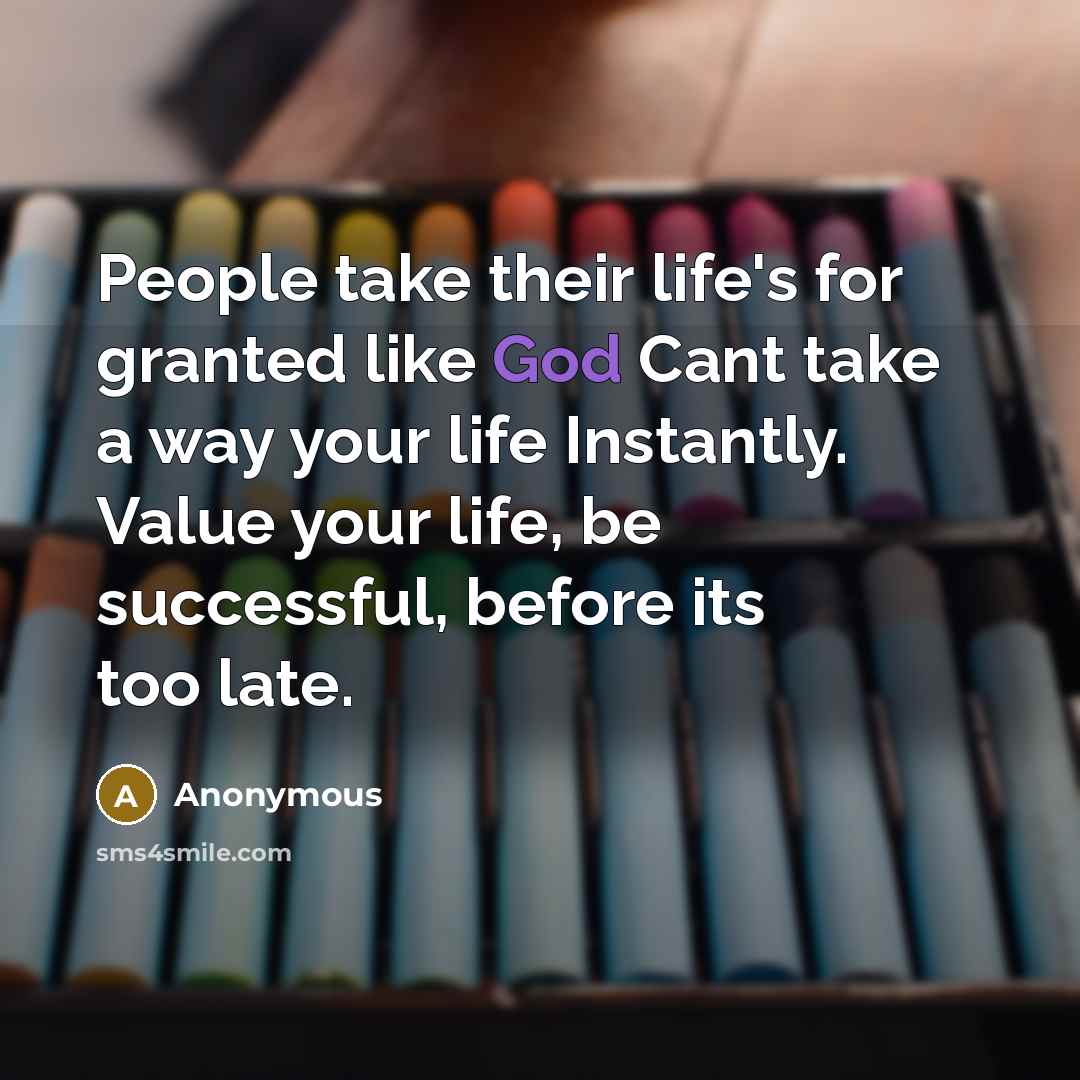 “People take their life's for granted like God Cant take…” quote by Anonymous