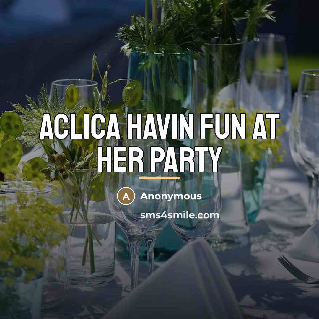 “Aclica havin fun at her party…” quote by Anonymous