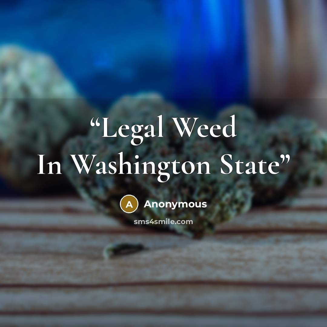 “Legal Weed In Washington State” quote by Anonymous