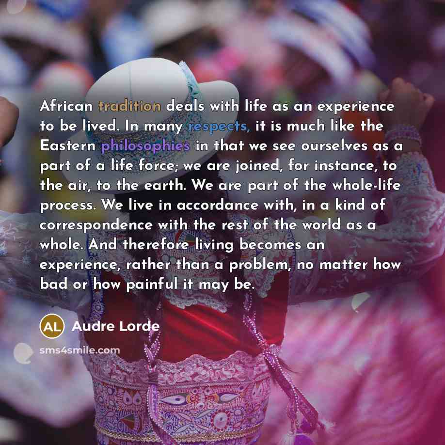 “African tradition deals with life as an experience to be…” quote by Audre Lorde