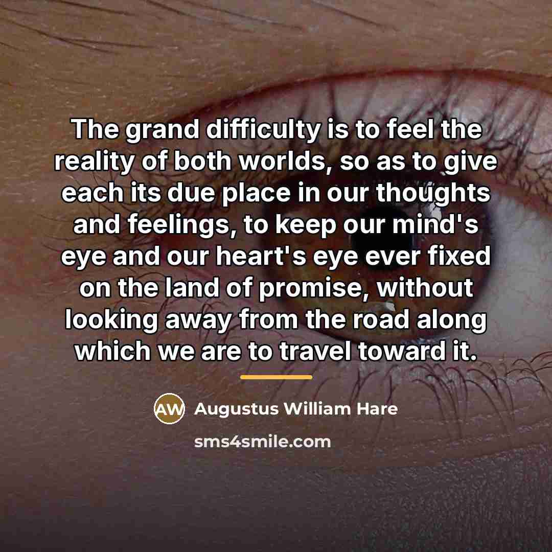 “The grand difficulty is to feel the reality of both…” quote by Augustus William Hare
