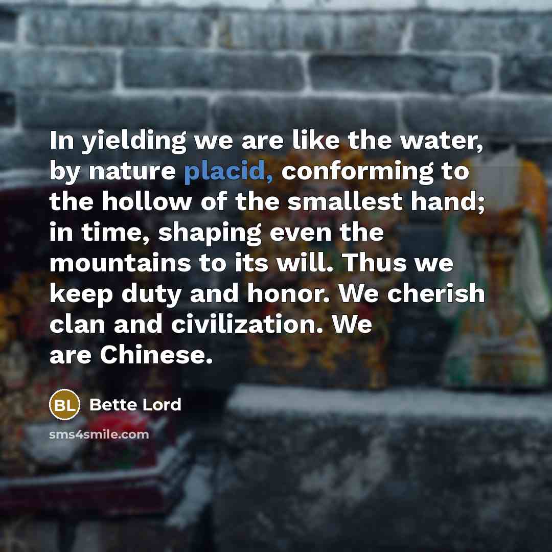 “In yielding we are like the water, by nature placid,…” quote by Bette Lord