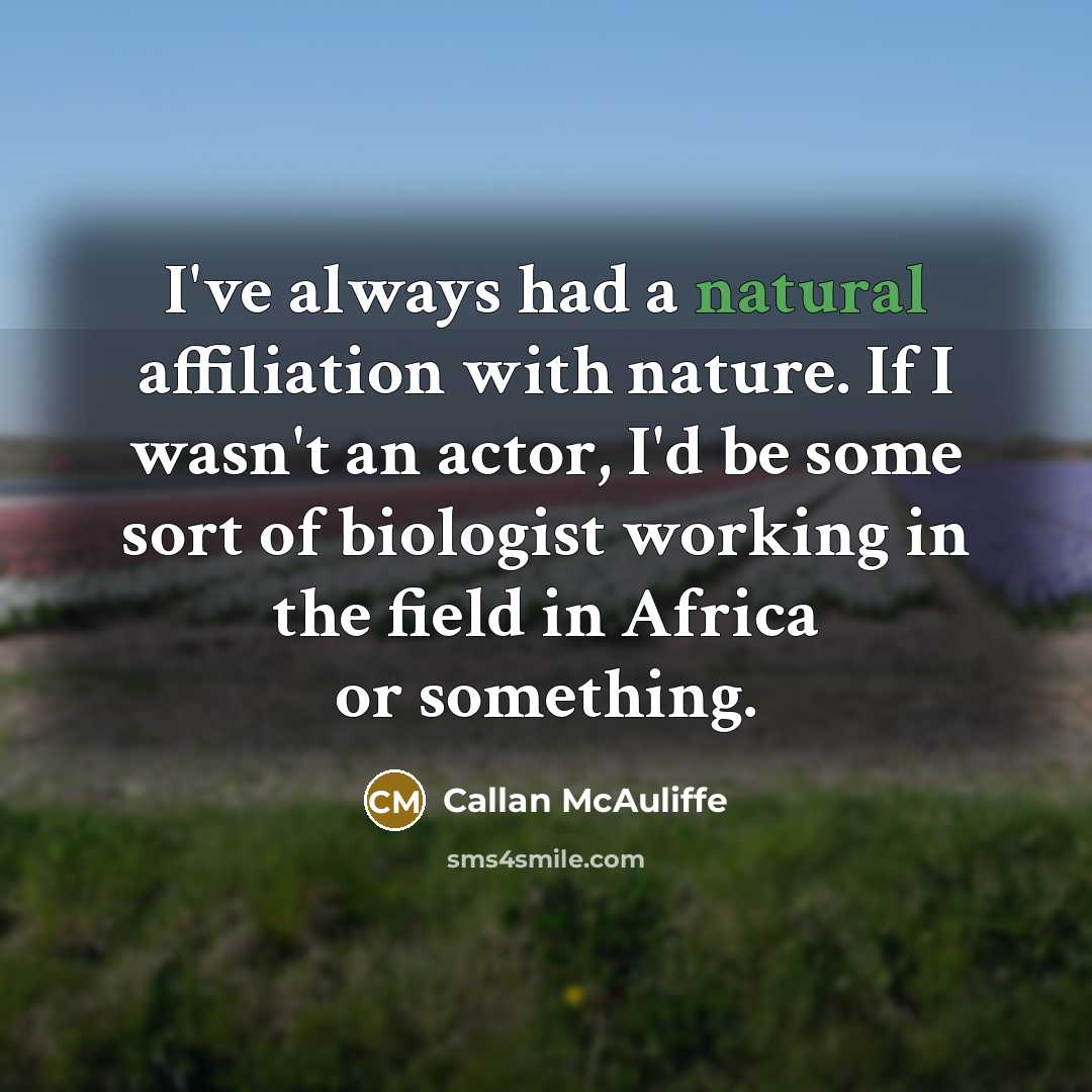 “I've always had a natural affiliation with nature. If I…” quote by Callan McAuliffe