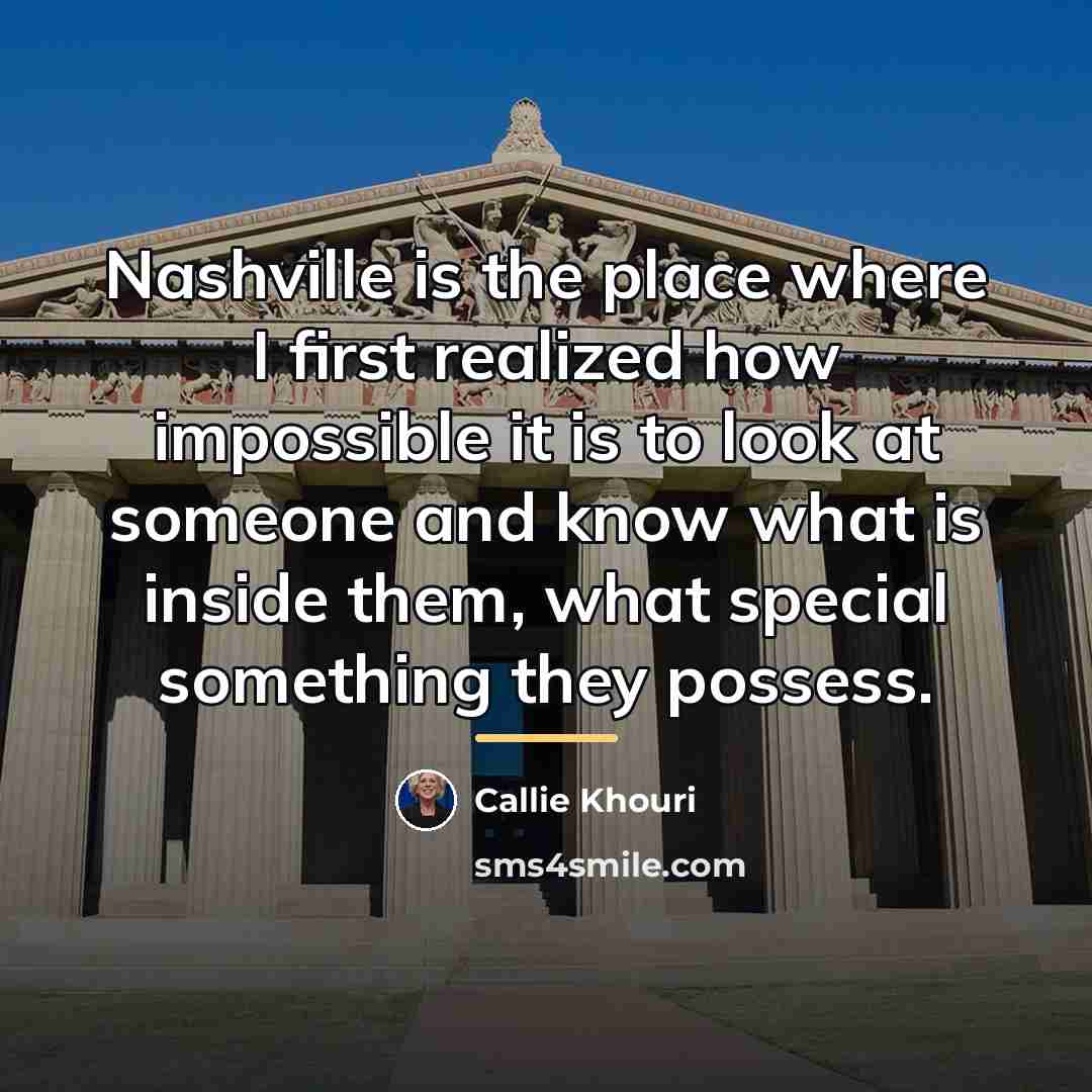 “Nashville is the place where I first realized how impossible…” quote by Callie Khouri
