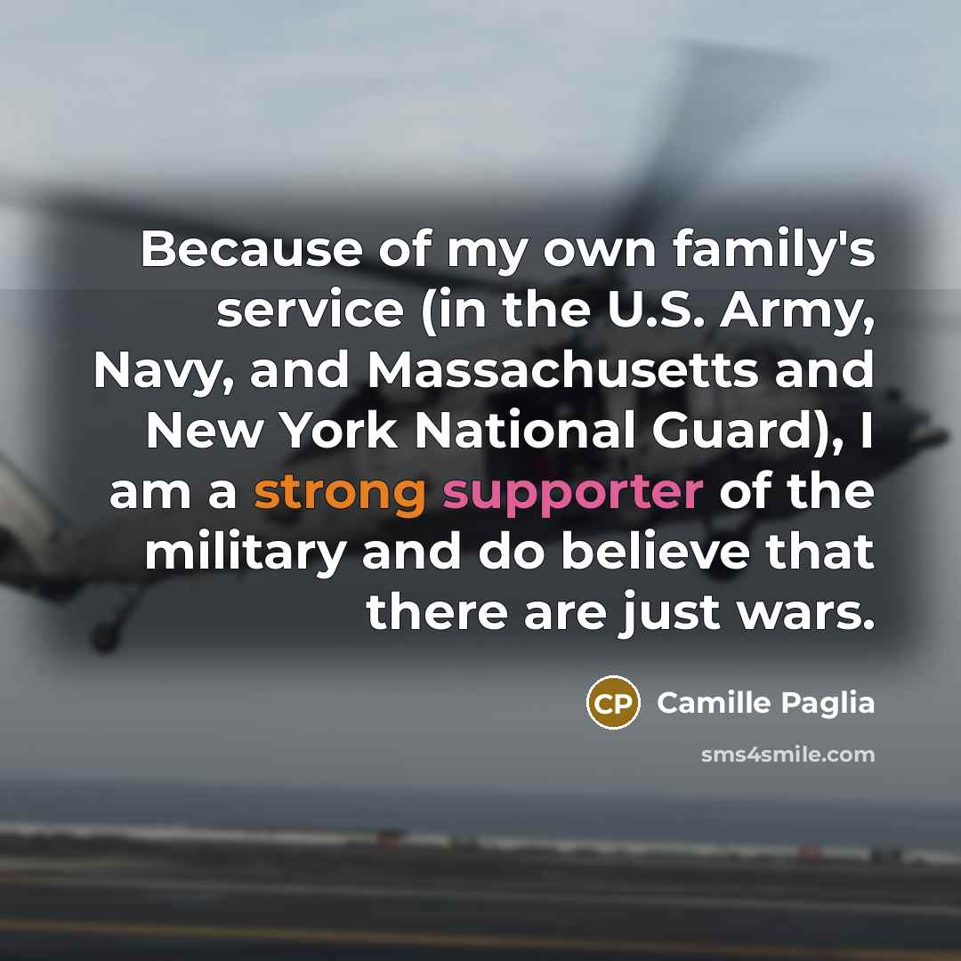 “Because of my own family's service (in the U.S. Army,…” quote by Camille Paglia