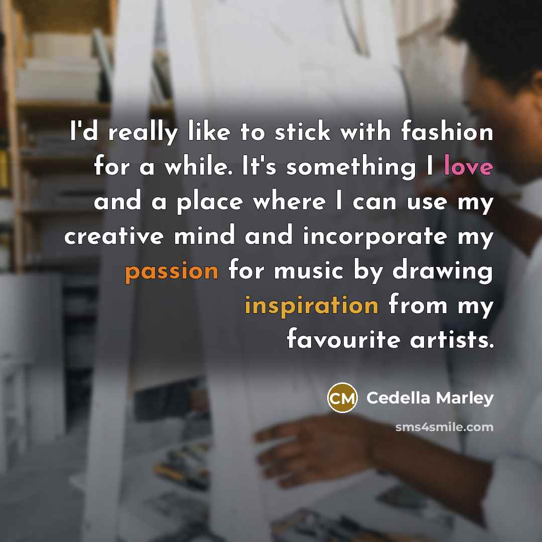 “I'd really like to stick with fashion for a while.…” quote by Cedella Marley
