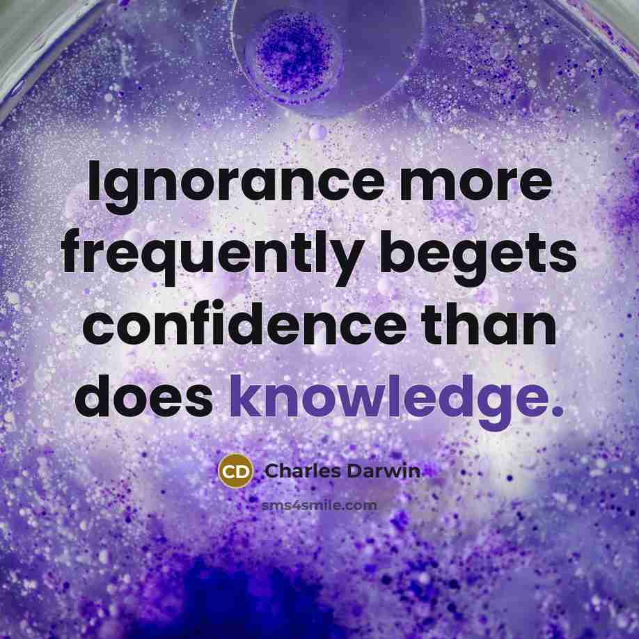 “Ignorance more frequently begets confidence than does knowledge.” quote by Charles Darwin