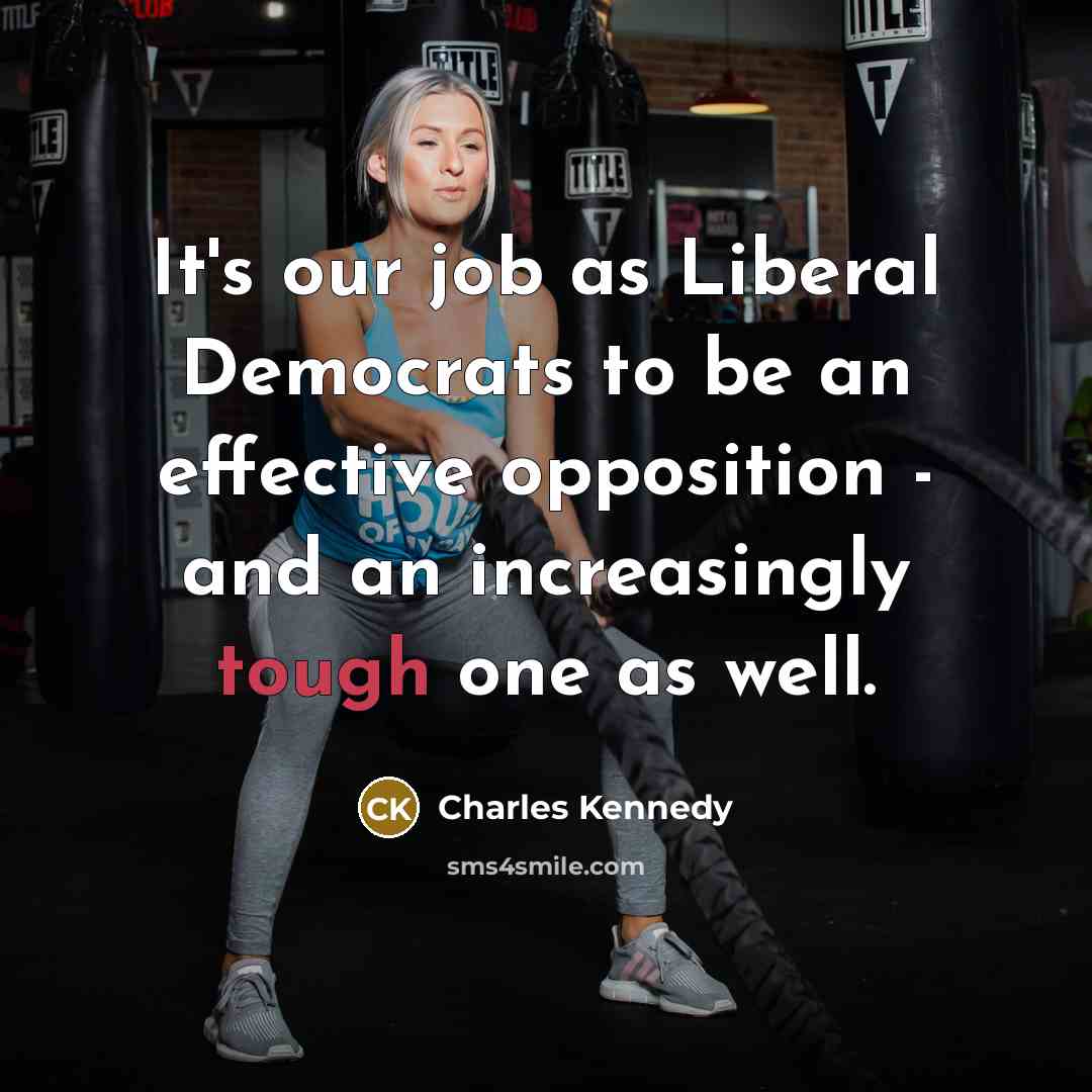 “It's our job as Liberal Democrats to be an effective…” quote by Charles Kennedy