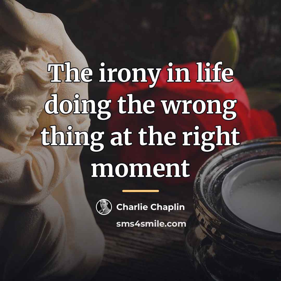 “The irony in life doing the wrong thing at the…” quote by Charlie Chaplin