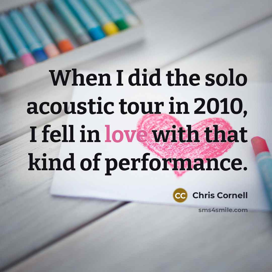 “When I did the solo acoustic tour in 2010, I…” quote by Chris Cornell