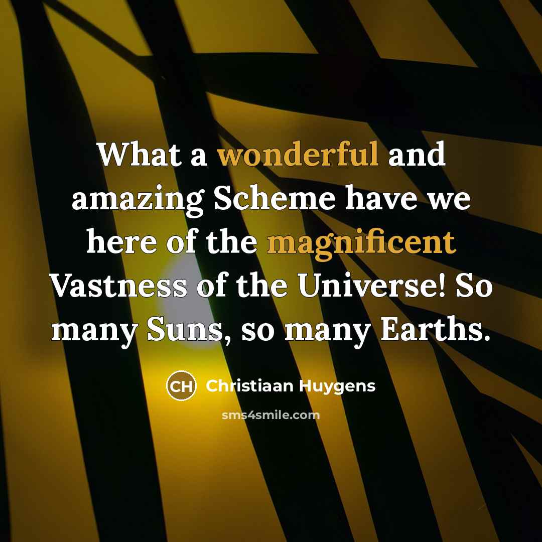 “What a wonderful and amazing Scheme have we here of…” quote by Christiaan Huygens