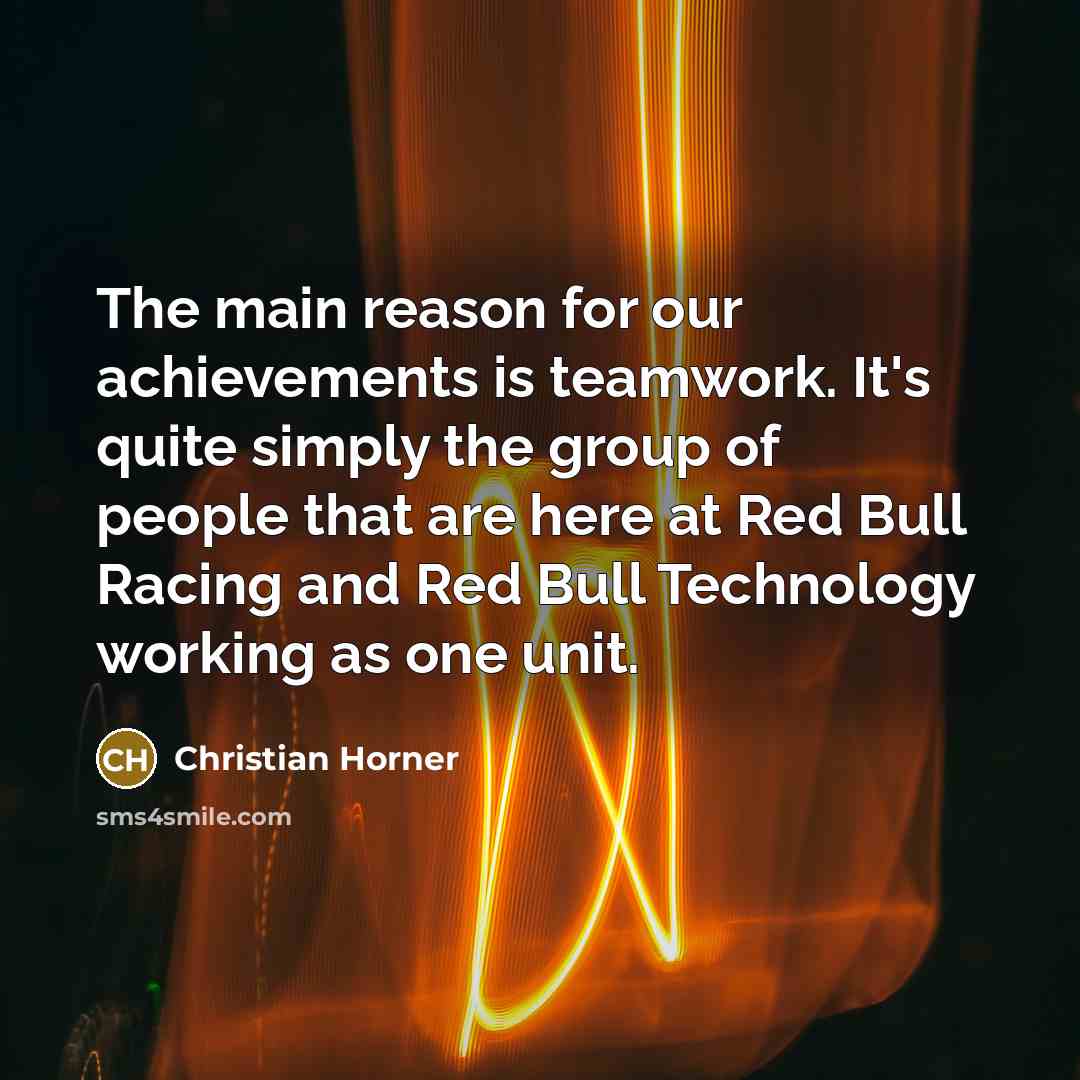 “The main reason for our achievements is teamwork. It's quite…” quote by Christian Horner