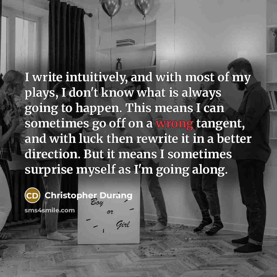 “I write intuitively, and with most of my plays, I…” quote by Christopher Durang