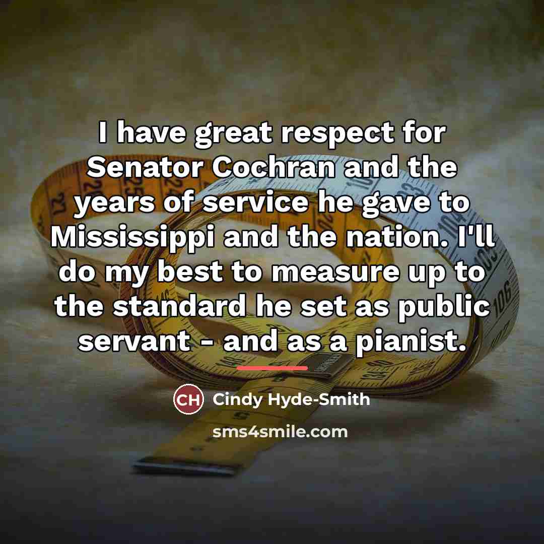 “I have great respect for Senator Cochran and the years…” quote by Cindy Hyde-Smith