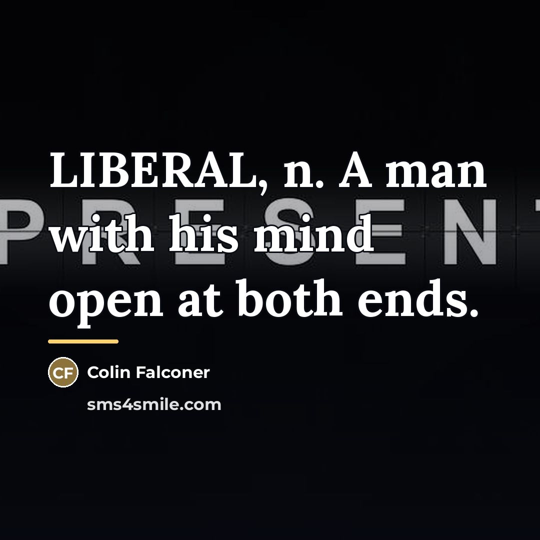“LIBERAL, n. A man with his mind open at both…” quote by Colin Falconer