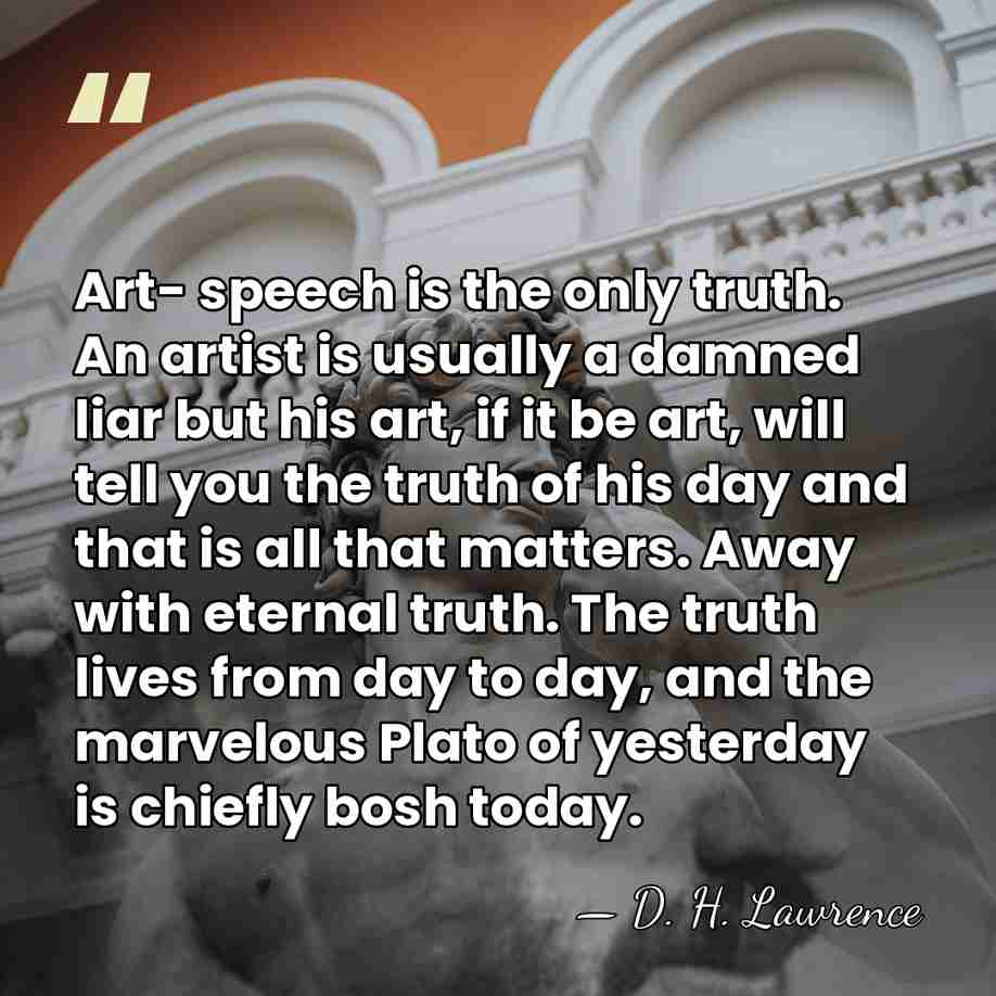 Art- speech is the only truth. An artist is usually a damned&hellip; - D. H. Lawrence