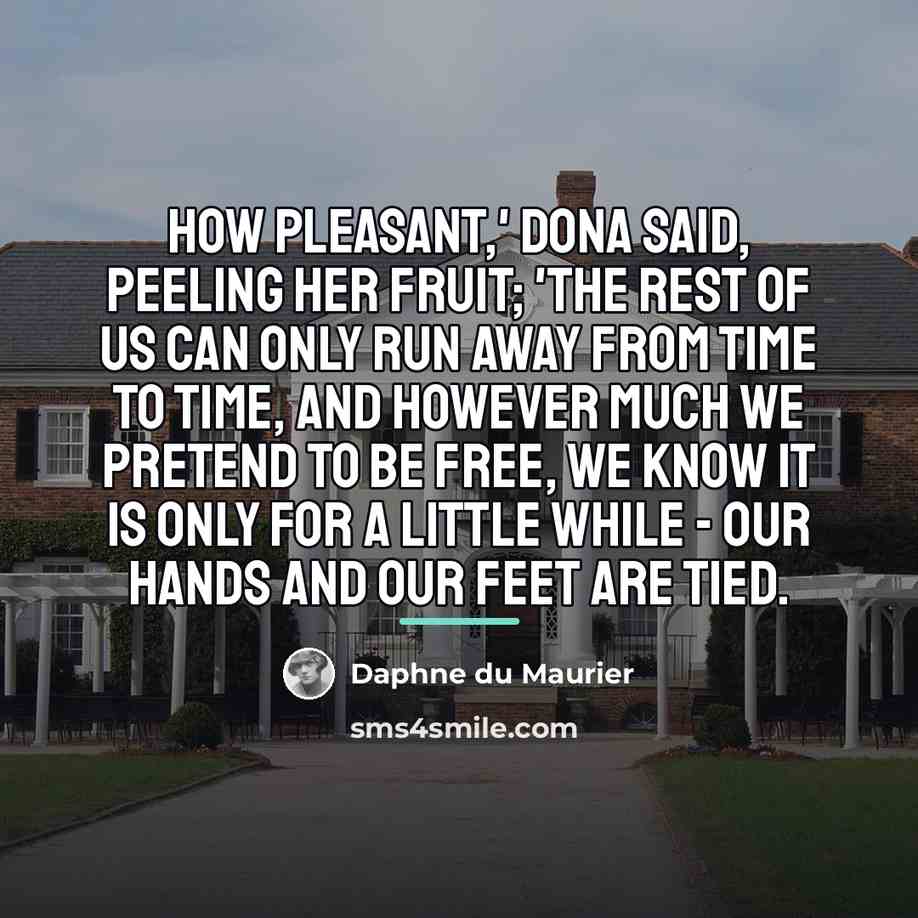 “How pleasant,' Dona said, peeling her fruit; 'the rest of…” quote by Daphne du Maurier