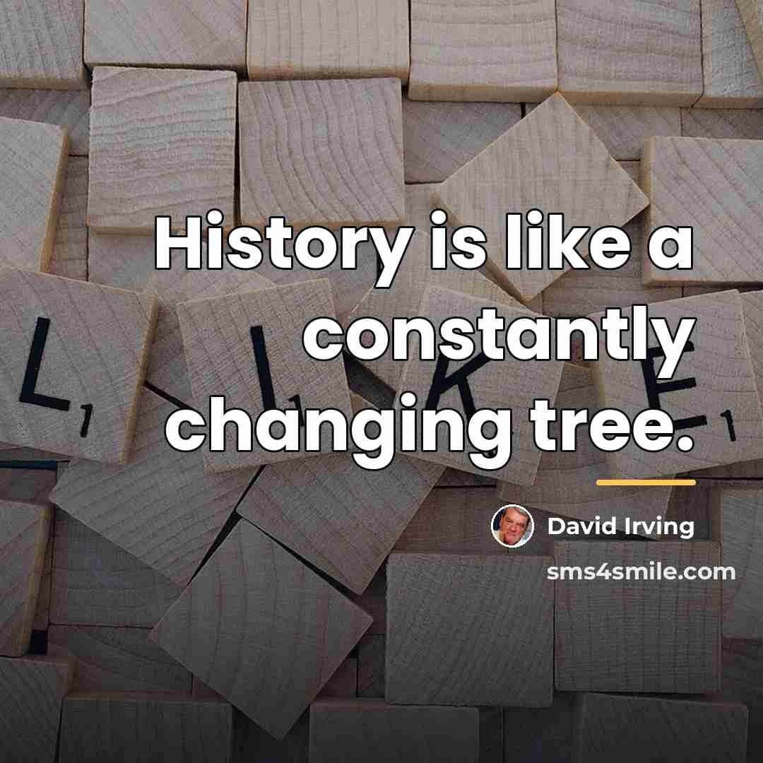 “History is like a constantly changing tree.…” quote by David Irving