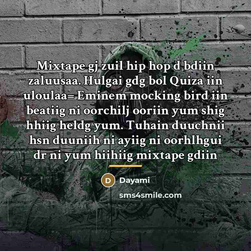 “Mixtape gj zuil hip hop d bdiin zaluusaa. Hulgai gdg…” quote by Dayami