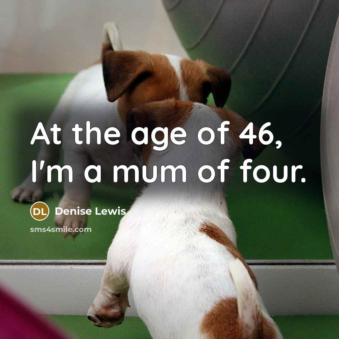 “At the age of 46, I'm a mum of four.…” quote by Denise Lewis