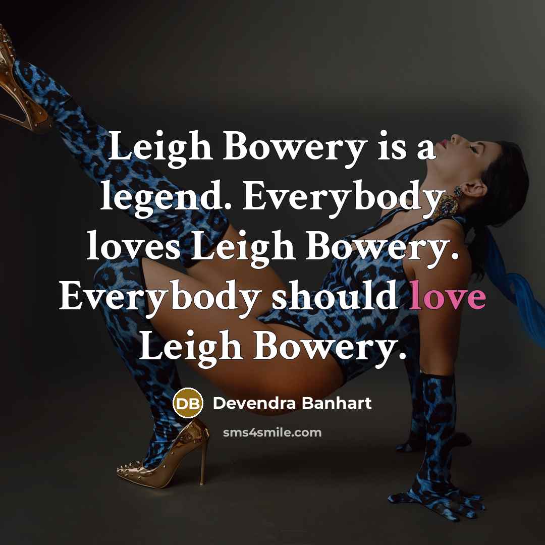 “Leigh Bowery is a legend. Everybody loves Leigh Bowery. Everybody…” quote by Devendra Banhart