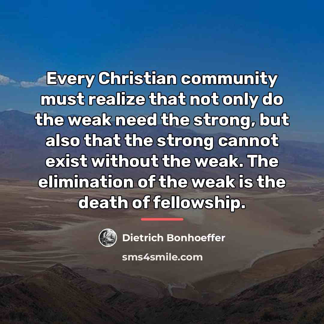 “Every Christian community must realize that not only do the…” quote by Dietrich Bonhoeffer