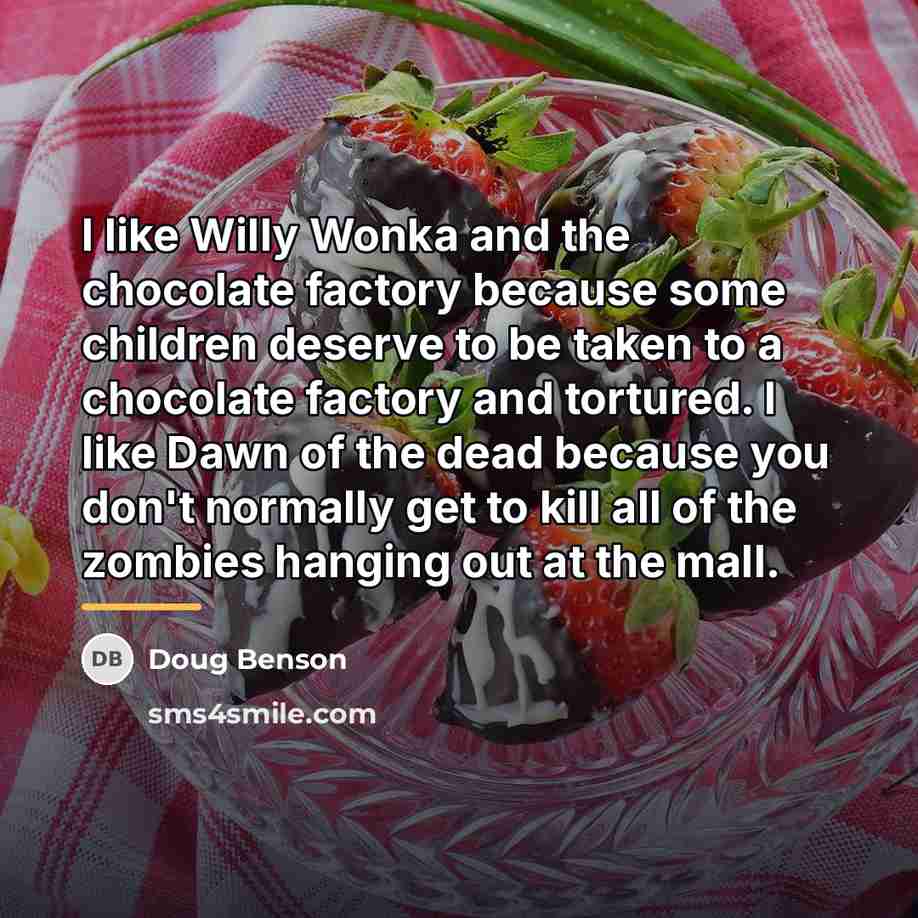 “I like Willy Wonka and the chocolate factory because some…” quote by Doug Benson