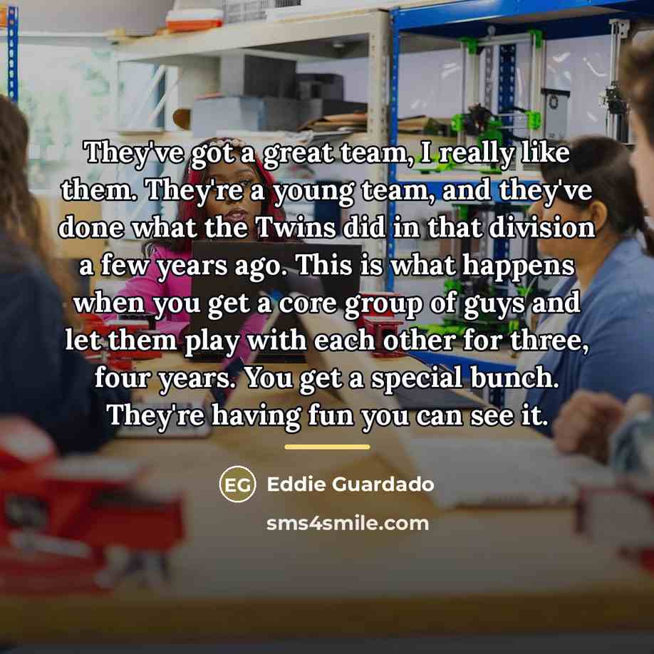 “They've got a great team, I really like them. They're…” quote by Eddie Guardado
