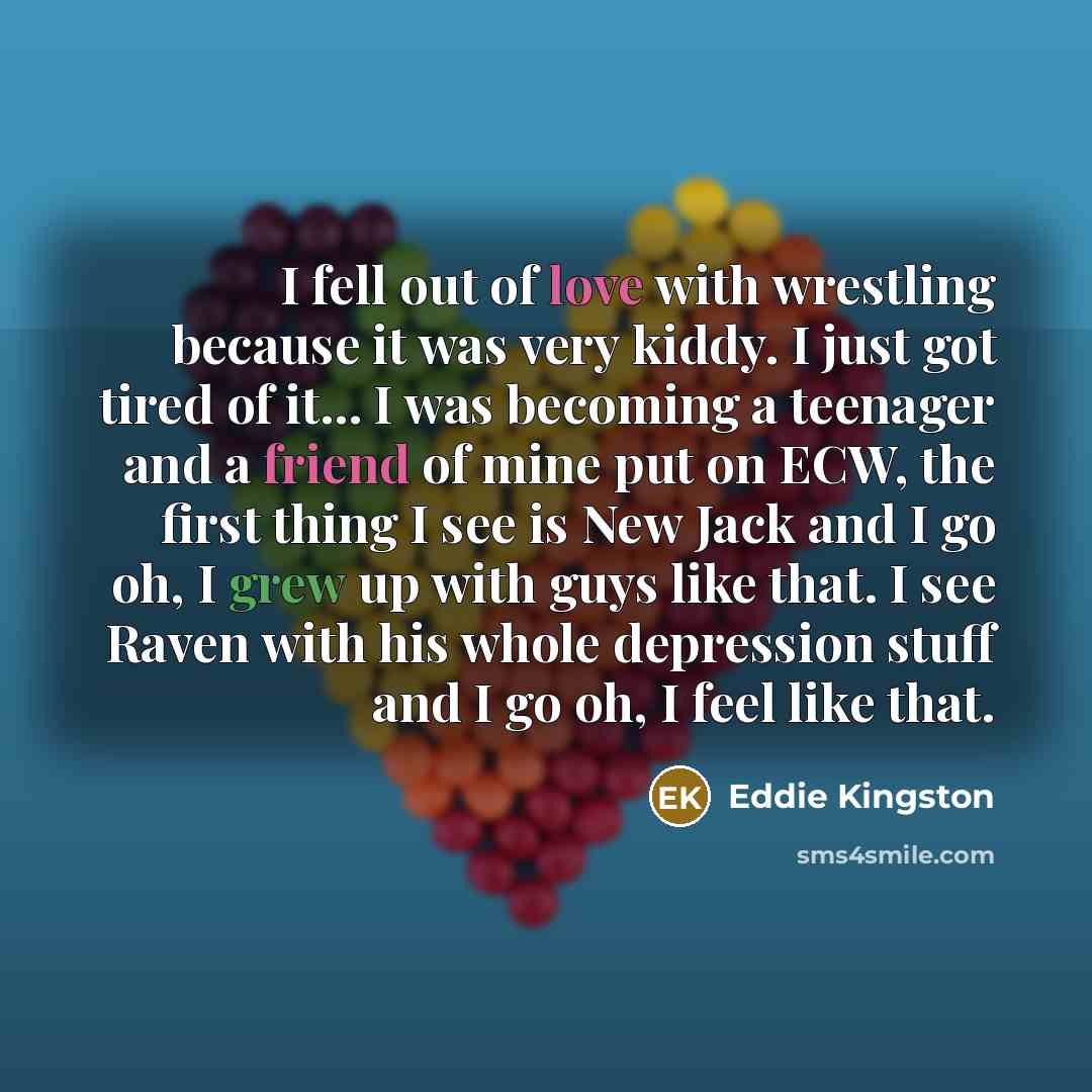 “I fell out of love with wrestling because it was…” quote by Eddie Kingston