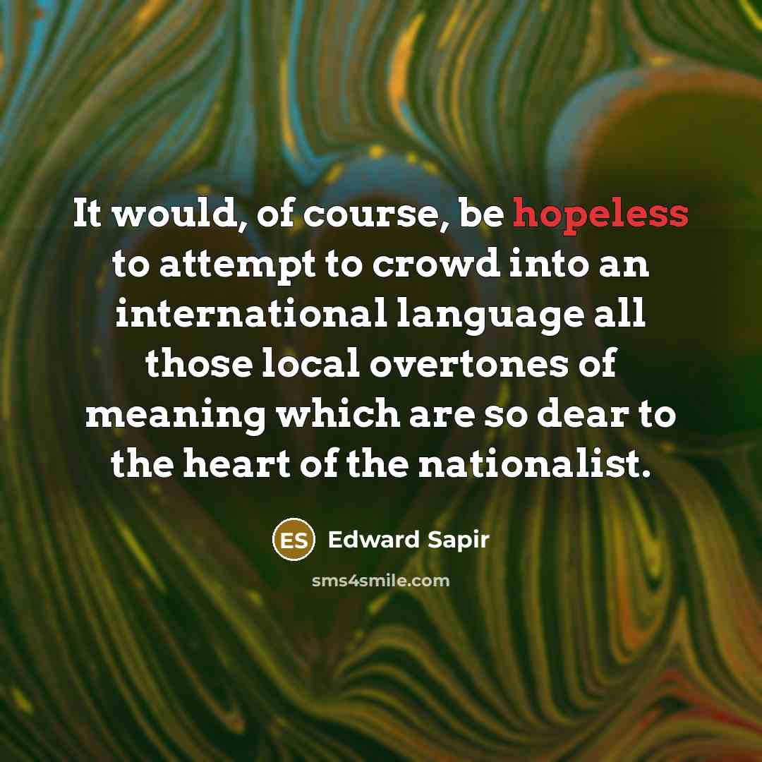 “It would, of course, be hopeless to attempt to crowd…” quote by Edward Sapir