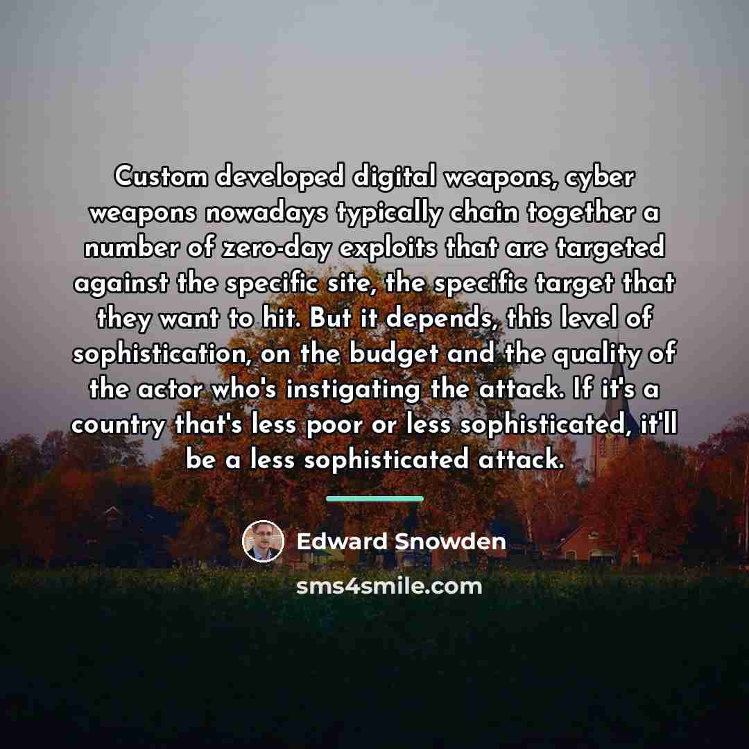 “Custom developed digital weapons, cyber weapons nowadays typically chain together…” quote by Edward Snowden