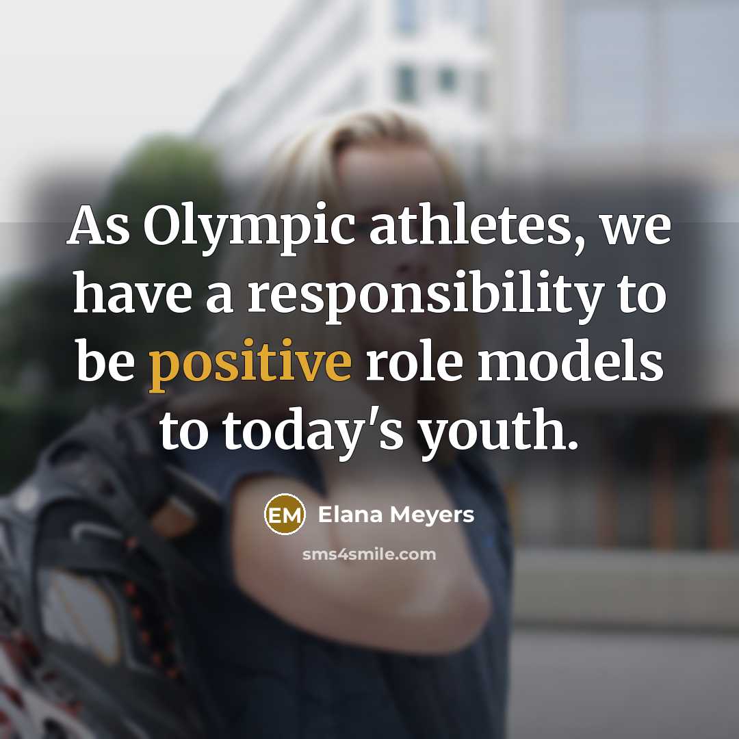 “As Olympic athletes, we have a responsibility to be positive…” quote by Elana Meyers
