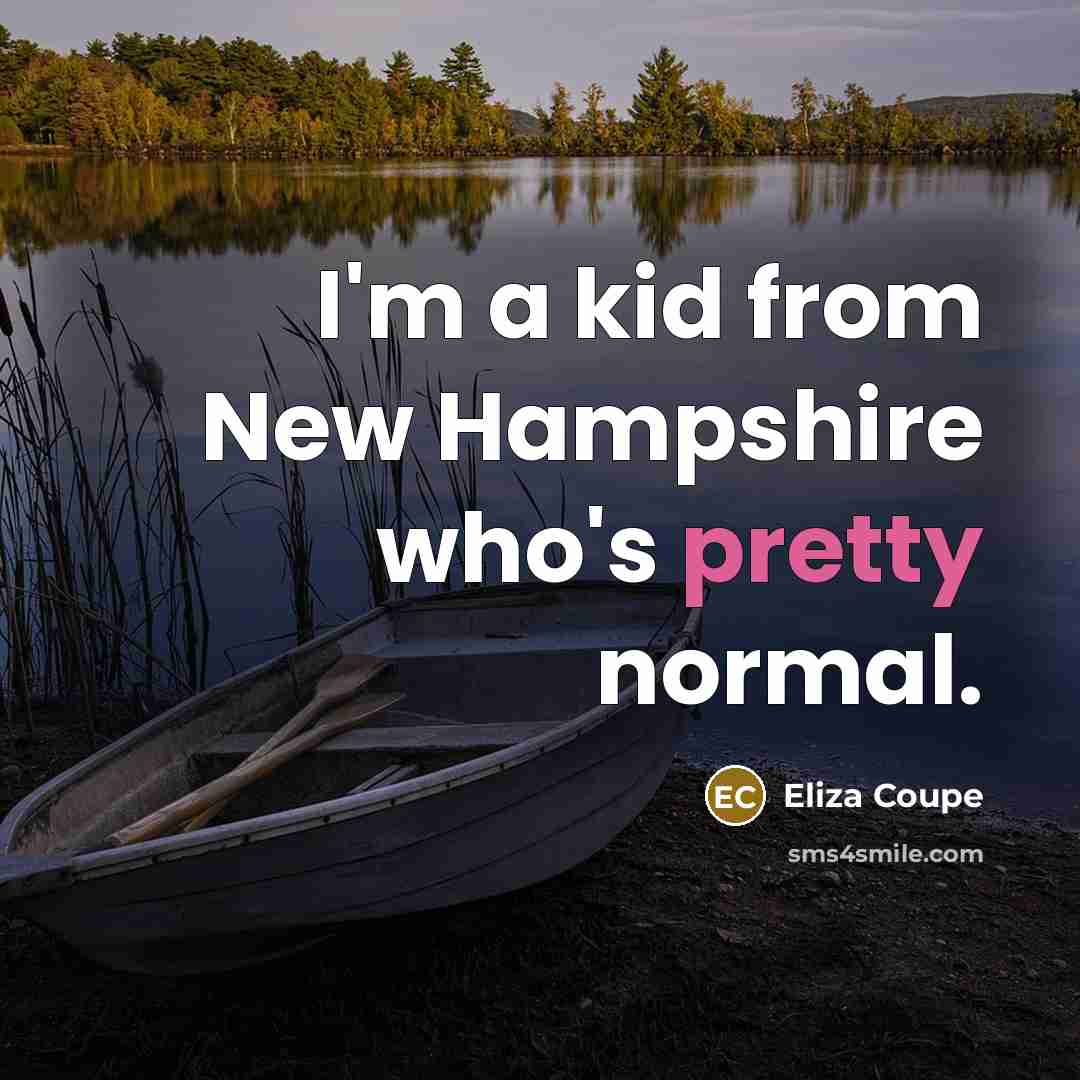“I'm a kid from New Hampshire who's pretty normal.…” quote by Eliza Coupe
