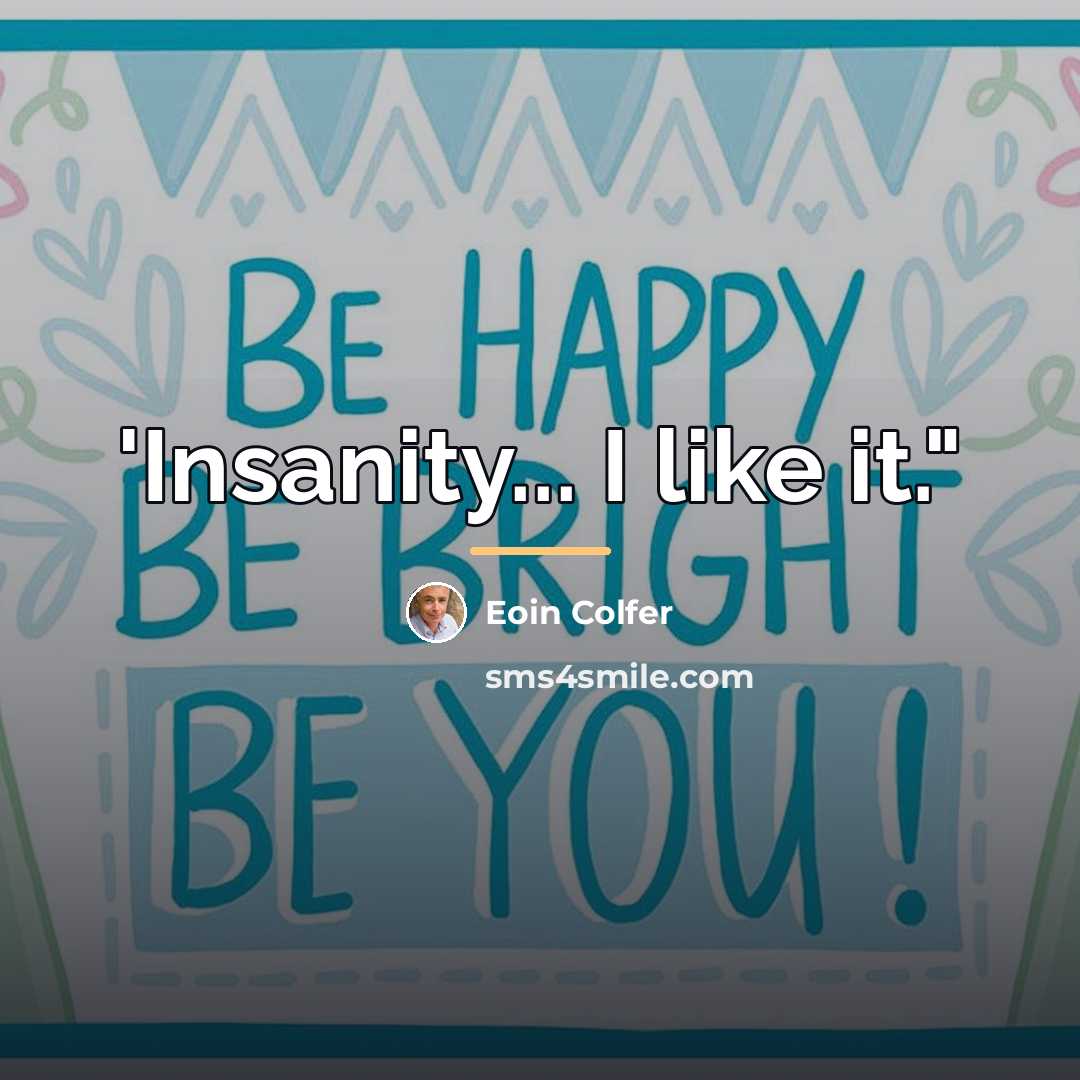 “'Insanity... I like it."…” quote by Eoin Colfer