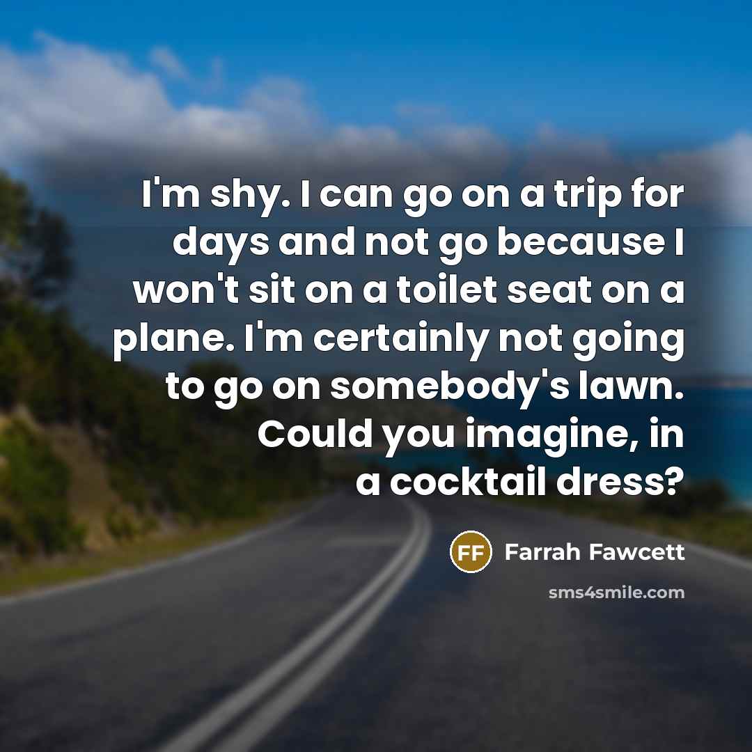 “I'm shy. I can go on a trip for days…” quote by Farrah Fawcett