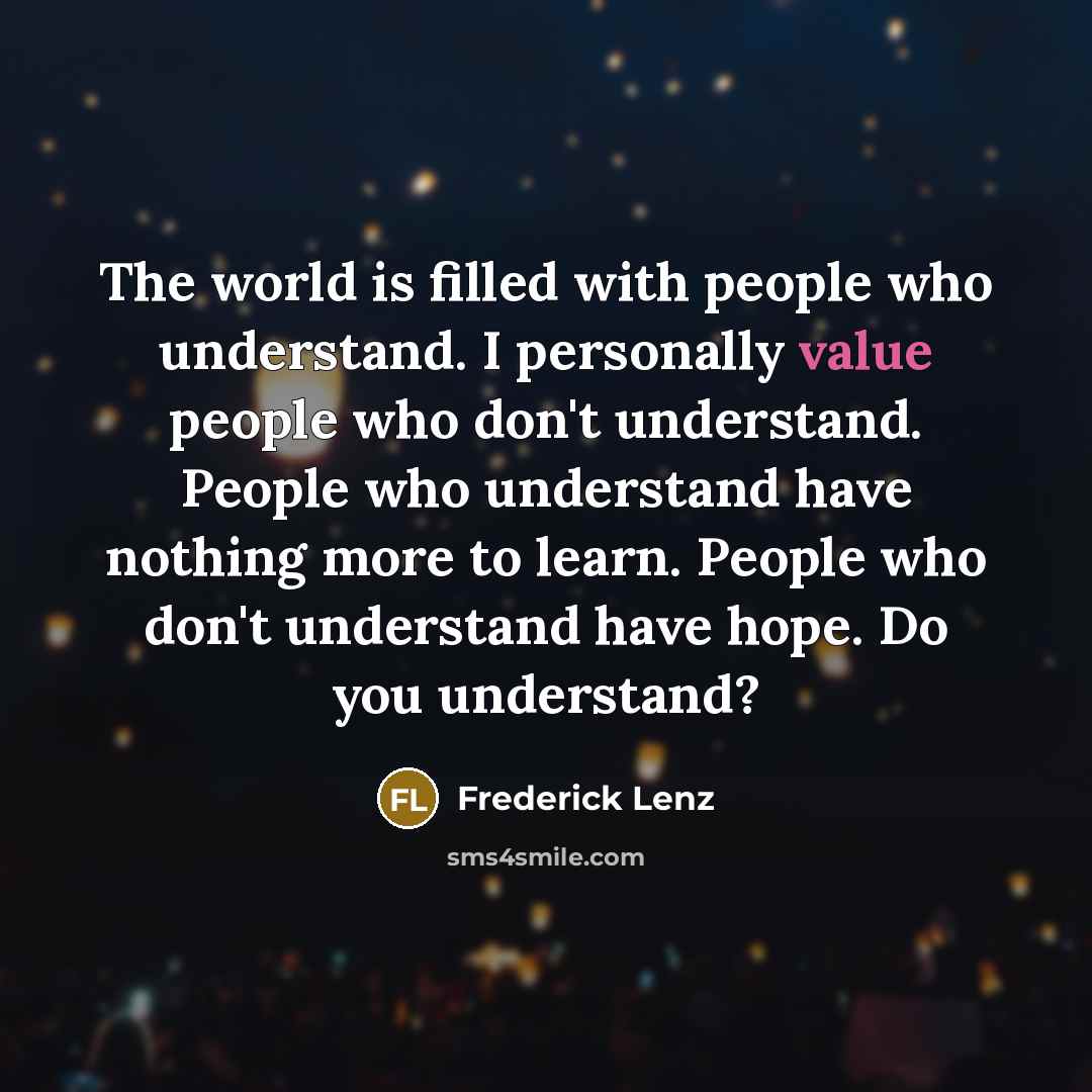 “The world is filled with people who understand. I personally…” quote by Frederick Lenz