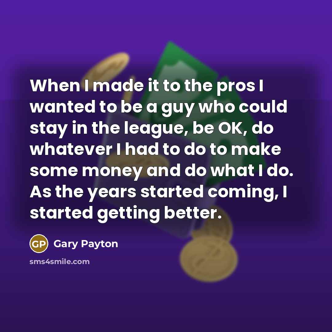 “When I made it to the pros I wanted to…” quote by Gary Payton