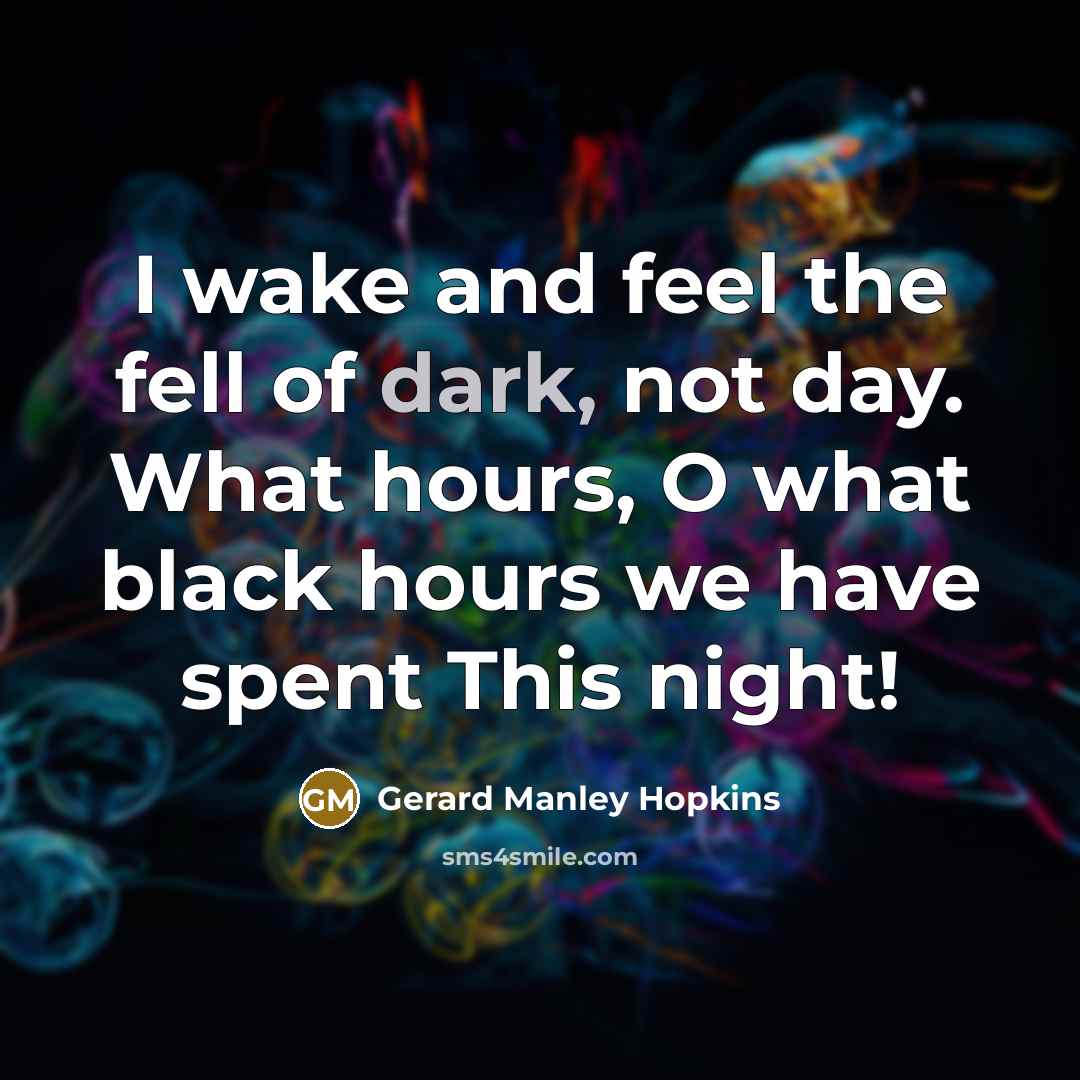 “I wake and feel the fell of dark, not day.…” quote by Gerard Manley Hopkins