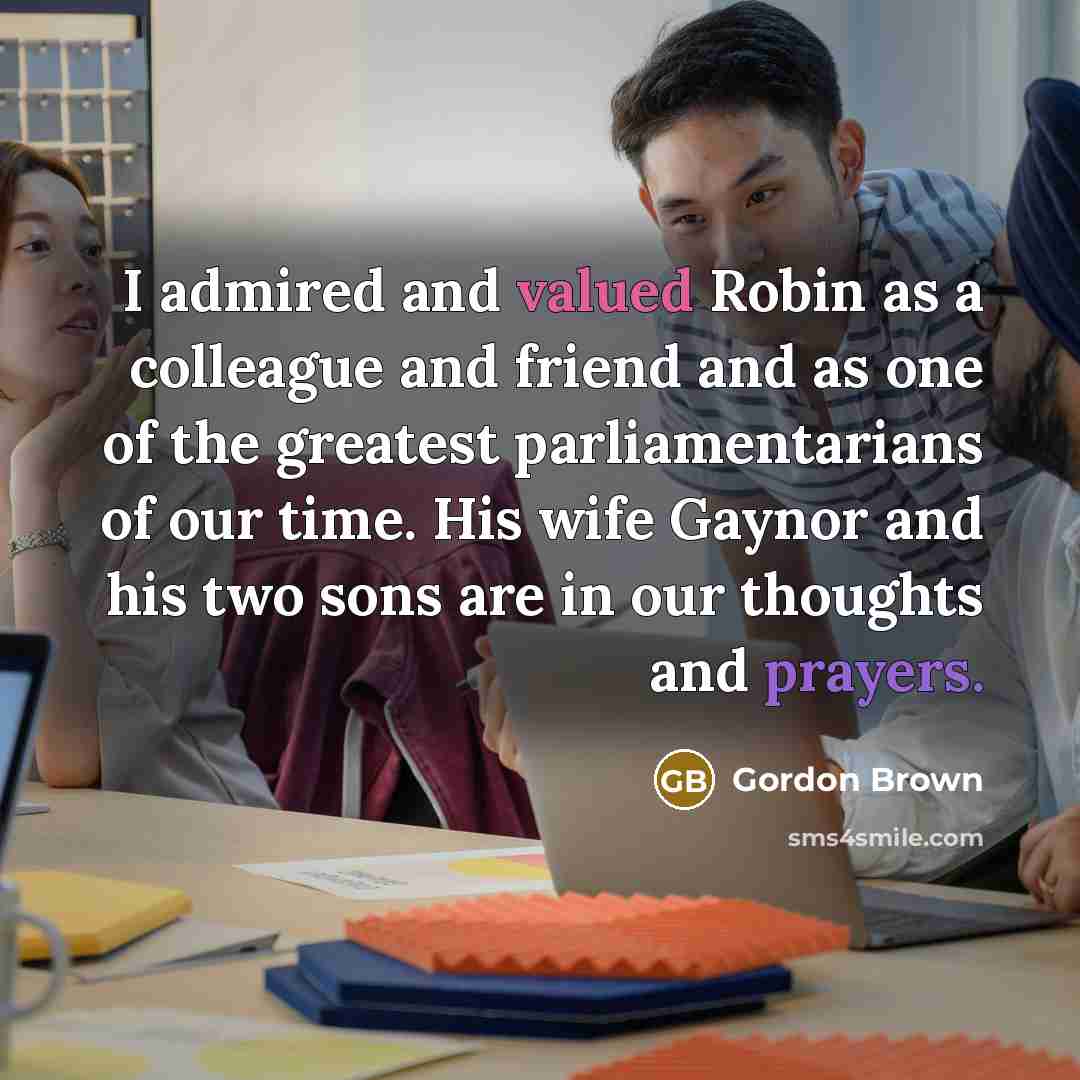 “I admired and valued Robin as a colleague and friend…” quote by Gordon Brown