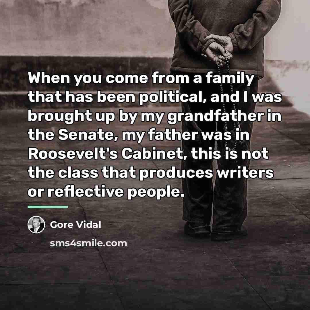 “When you come from a family that has been political,…” quote by Gore Vidal