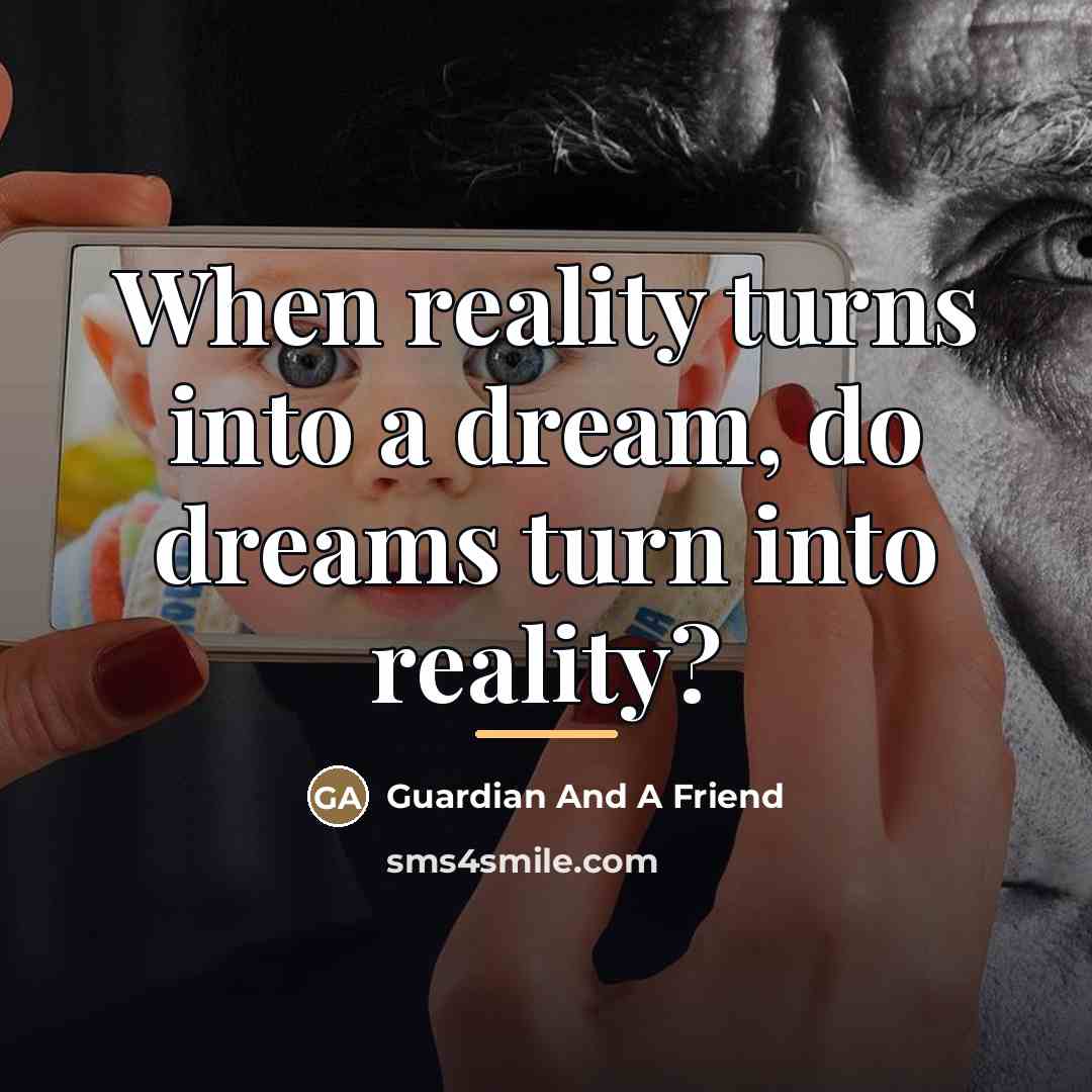 “When reality turns into a dream, do dreams turn into…” quote by Guardian And A Friend