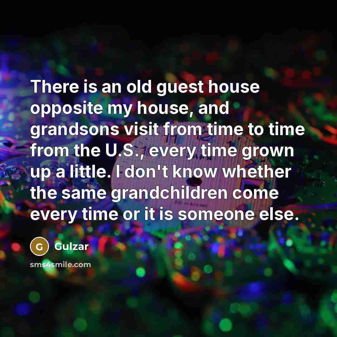 “There is an old guest house opposite my house, and…” quote by Gulzar